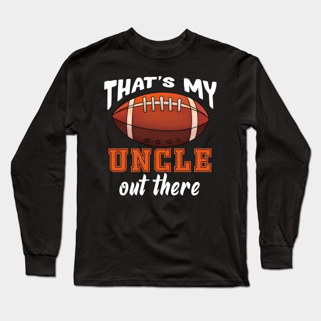 That'S My Uncle Out There Football Long Sleeve T-Shirt by Spit in my face PODCAST